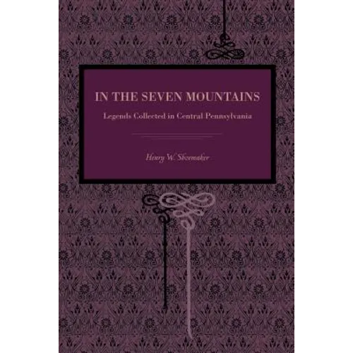 In the Seven Mountains: Legends Collected in Central Pennsylvania