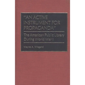 An Active Instrument for Propaganda: The American Public Library During World War I