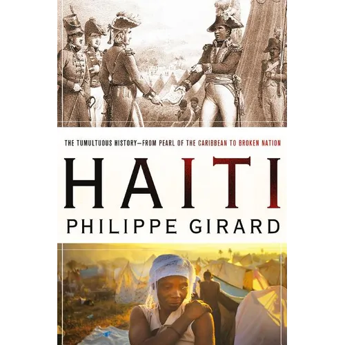 Haiti: The Tumultuous History - From Pearl of the Caribbean to Broken Nation: The Tumultuous History - From Pearl of the Caribbean to Broken Nation