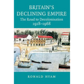 Britain's Declining Empire: The Road to Decolonisation, 1918-1968