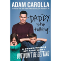 Daddy, Stop Talking!: And Other Things My Kids Want But Won't Be Getting