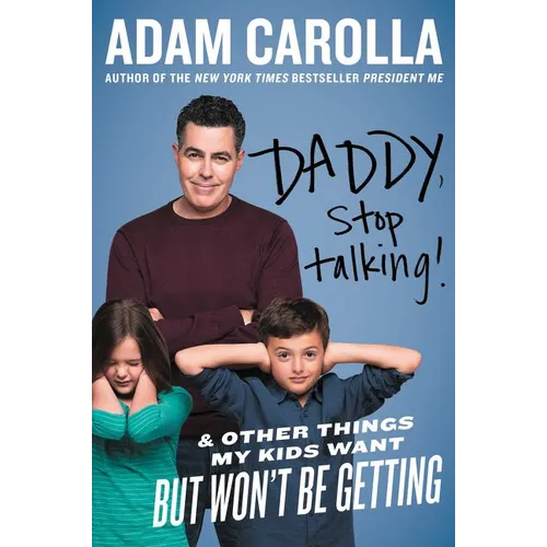 Daddy, Stop Talking!: And Other Things My Kids Want But Won't Be Getting