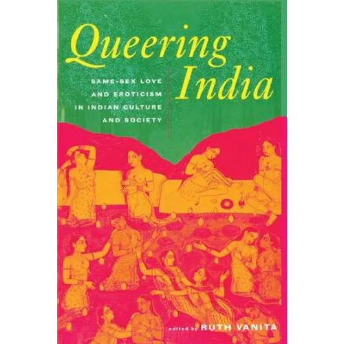 Queering India: Same-Sex Love and Eroticism in Indian Culture and Society