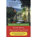 From Here, You Can't See Paris: Seasons of a French Village and Its Restaurant