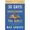 30 Days to Understanding the Bible Study Guide: Unlock the Scriptures in 15 Minutes a Day