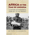 Africa in the Time of Cholera: A History of Pandemics from 1817 to the Present