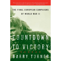 Countdown to Victory: The Final European Campaigns of World War II