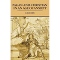Pagan and Christian in an Age of Anxiety: Some Aspects of Religious Experience from Marcus Aurelius to Constantine
