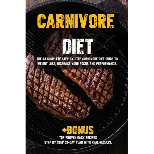 Carnivore diet: The #1 Beginners Guide to Weight loss, Increase Focus, Energy, Fight High Blood Pressure, Diabetes or Heal Digestive System.