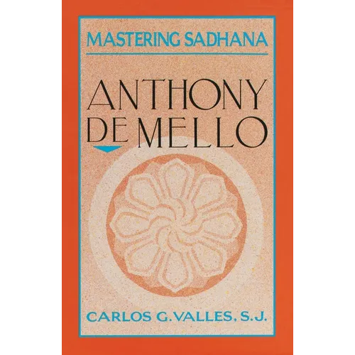 Mastering Sadhana: On Retreat With Anthony De Mello