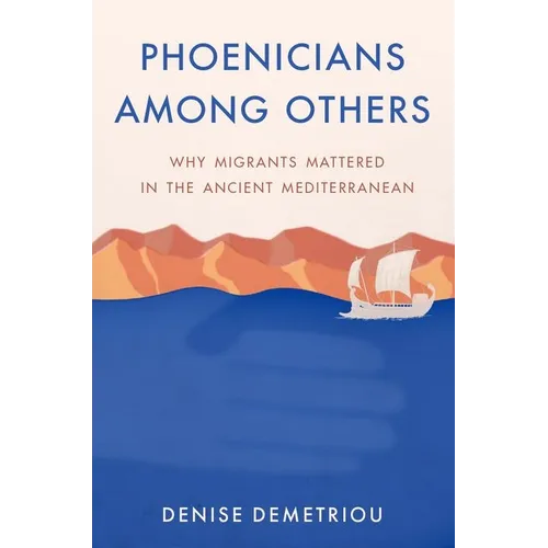 Phoenicians Among Others: Why Migrants Mattered in the Ancient Mediterranean
