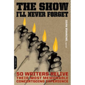 The Show I'll Never Forget: 50 Writers Relive Their Most Memorable Concertgoing Experience