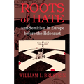 Roots of Hate: Anti-Semitism in Europe Before the Holocaust