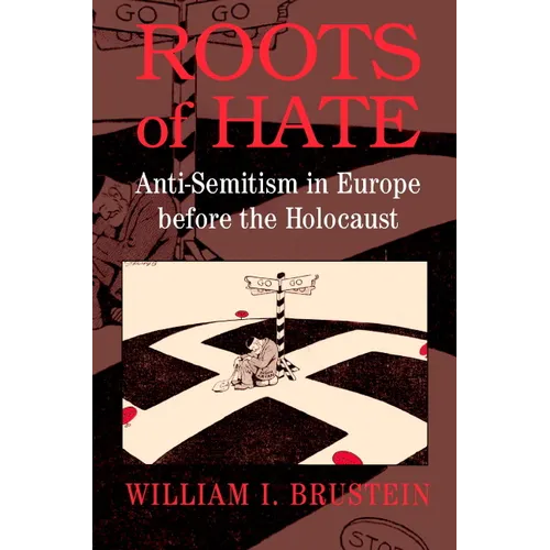 Roots of Hate: Anti-Semitism in Europe Before the Holocaust