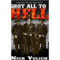 Shot All to Hell: Bad Ass Outlaws, Gunfighters, and Lawmen of the Old West