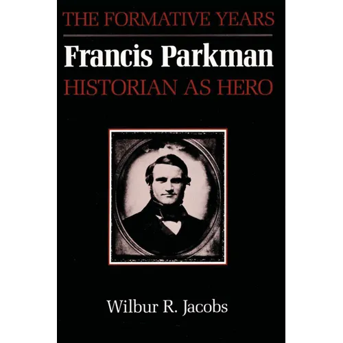 Francis Parkman, Historian as Hero: The Formative Years