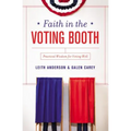 Faith in the Voting Booth: Practical Wisdom for Voting Well