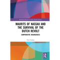 Maurits of Nassau and the Survival of the Dutch Revolt: Comparative Insurgences