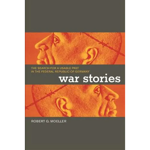 War Stories: The Search for a Usable Past in the Federal Republic of Germany