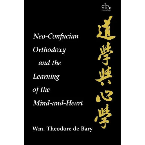 Neo-Confucian Orthodoxy and the Learning of the Mind-And-Heart