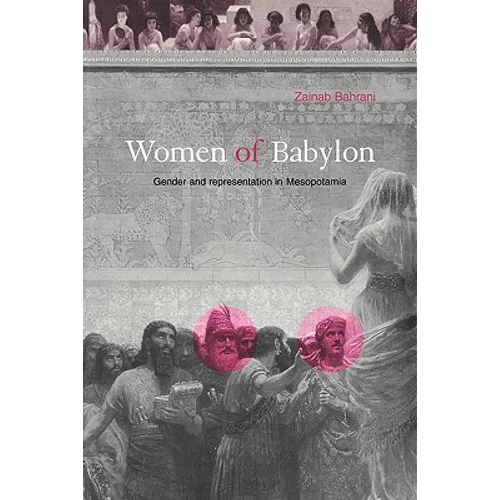 Women of Babylon: Gender and Representation in Mesopotamia