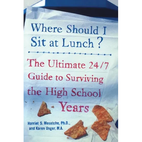 Where Should I Sit at Lunch?: The Ultimate 24/7 Guide to Surviving the High School Years