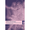Jesus Ascended: The Meaning of Christ's Continuing Incarnation