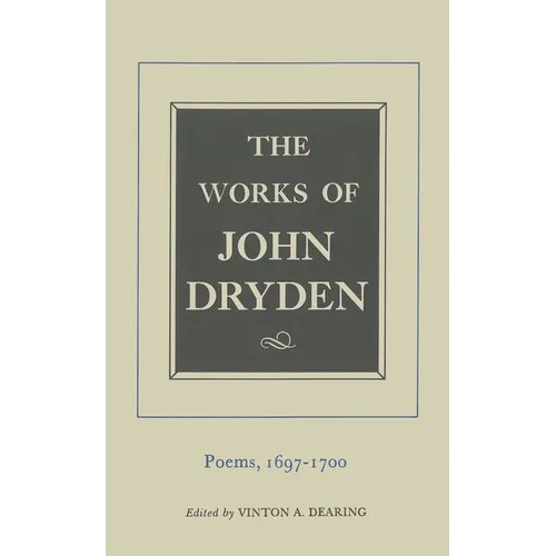 The Works of John Dryden, Volume VII: Poems, 1697-1700 Volume 7