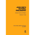 John Dee's Natural Philosophy: Between Science and Religion