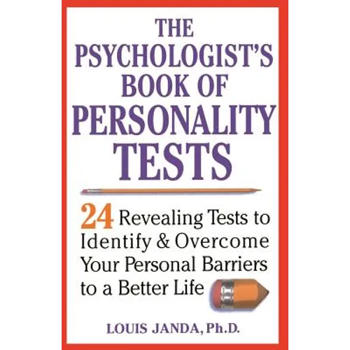 The Psychologist's Book of Personality Tests: 24 Revealing Tests to Identify and Overcome Your Personal Barriers to a Better Life