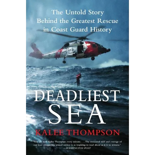 Deadliest Sea: The Untold Story Behind the Greatest Rescue in Coast Guard History
