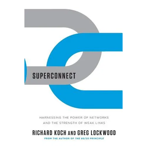 Superconnect: Harnessing the Power of Networks and the Strength of Weak Links
