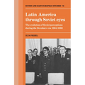 Latin America Through Soviet Eyes: The Evolution of Soviet Perceptions During the Brezhnev Era 1964 1982