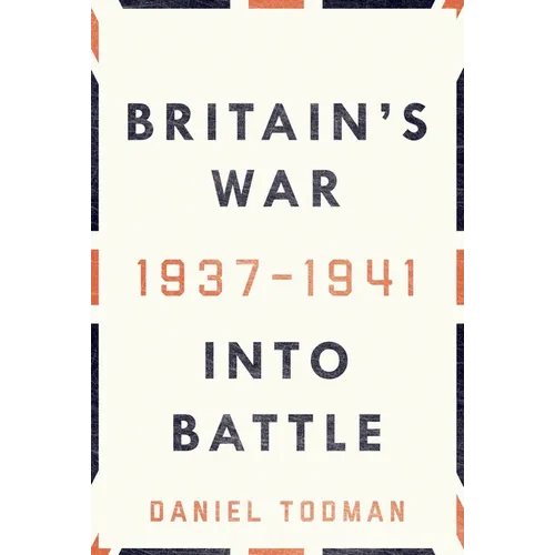 Britain's War: Into Battle, 1937-1941