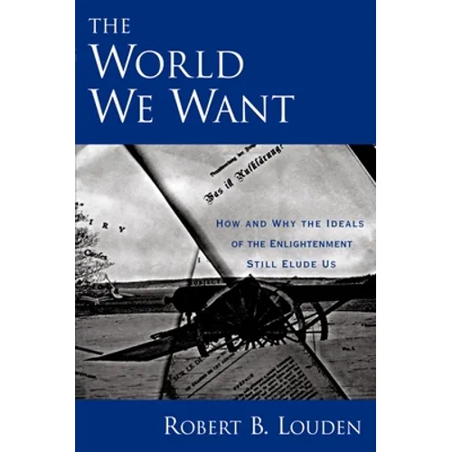 The World We Want: How and Why the Ideals of the Enlightenment Still Elude Us