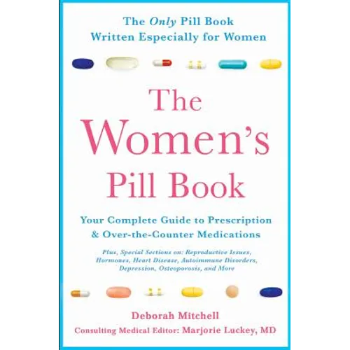 The Women's Pill Book: Your Complete Guide to Prescription and Over-The-Counter Medications