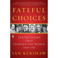 Fateful Choices: Ten Decisions That Changed the World, 1940-1941
