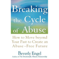 Breaking the Cycle of Abuse: How to Move Beyond Your Past to Create an Abuse-Free Future