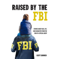 Raised by the FBI: Stories about God, Life and Character from the Son of a Special Agent