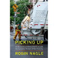 Picking Up: On the Streets and Behind the Trucks with the Sanitation Workers of New York City