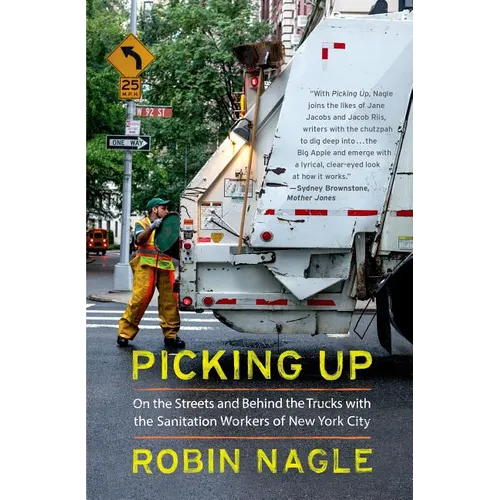 Picking Up: On the Streets and Behind the Trucks with the Sanitation Workers of New York City