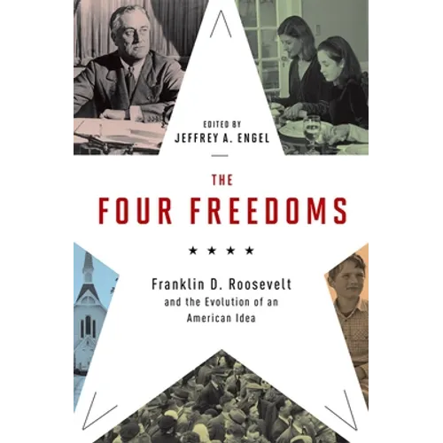 Four Freedoms: Franklin D. Roosevelt and the Evolution of an American Idea