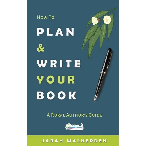 How to Plan & Write Your Book: A Rural Authors Guide