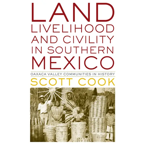 Land, Livelihood, and Civility in Southern Mexico: Oaxaca Valley Communities in History