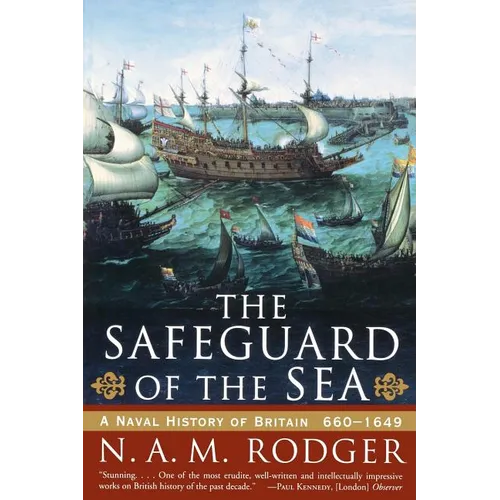 The Safeguard of the Sea: A Naval History of Britain: 660-1649