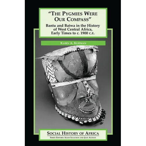 The Pygmies Were Our Compass: Bantu and Batwa in the History of West Central Africa, Early Times to C. 1900 C.E.