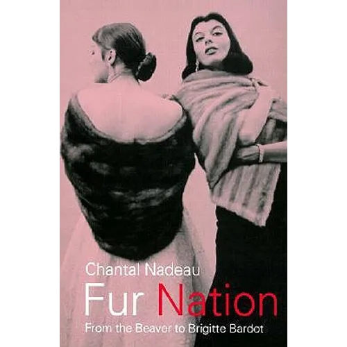 Fur Nation: From the Beaver to Brigitte Bardot