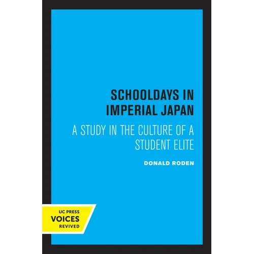 Schooldays in Imperial Japan: A Study in the Culture of a Student Elite