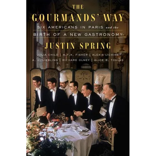 The Gourmands' Way: Six Americans in Paris and the Birth of a New Gastronomy