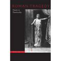 Roman Tragedy: Theatre to Theatricality